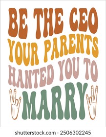 ﻿BE THE CEO YOUR PARENTS HANTED YOU TO MARRY Groovy, wavy, Bundle, hippie, aesthetic, inspirational, motivational, trendy, retro, files wavy text