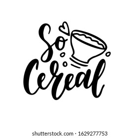 so Cereal. Hand Lettering Expression. Meme. Hand drawn phrase. Freehand black ink calligraphy. Vector.