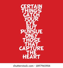 Certain Things Catch Your Eye But Purse Only Those That Capture The Heart