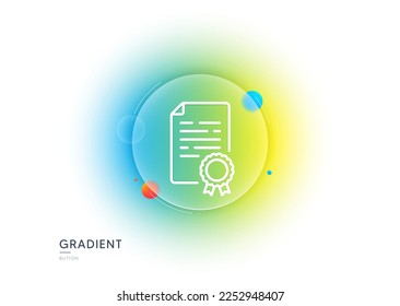 Certificate diploma line icon. Gradient blur button with glassmorphism. Document file page sign. Office note symbol. Transparent glass design. Certificate diploma line icon. Vector