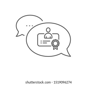 Certificate line icon. Chat bubble design. Business management sign. Best manager symbol. Outline concept. Thin line certificate icon. Vector