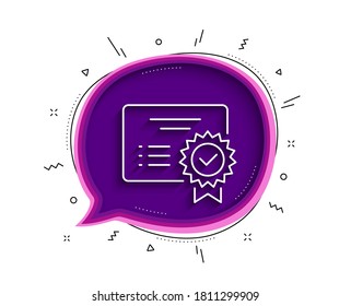 Certificate line icon. Chat bubble with shadow. Verified document sign. Accepted or confirmed symbol. Thin line certificate icon. Vector