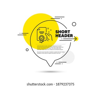 Certificate line icon. Speech bubble vector concept. High quality or Guarantee sign. Verified document symbol. Certificate line icon. Abstract bubble balloon badge. Vector