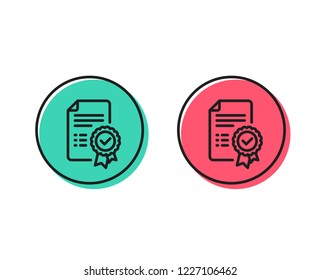 Certificate line icon. Verified document sign. Accepted or confirmed symbol. Positive and negative circle buttons concept. Good or bad symbols. Certificate Vector