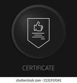 Certificate minimal vector line icon on 3D button isolated on black background. Premium Vector.