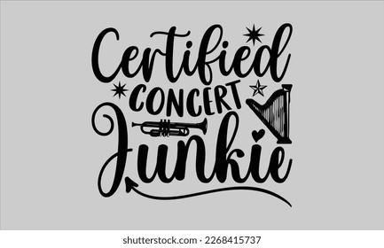 Certified concert junkie- Piano t- shirt design, Template Vector and Sports illustration, lettering on a white background for svg Cutting Machine, posters mog, bags eps 10. svg