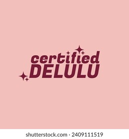 Certified Delulu  which means Delusional fans typography vector for sticker or graphic tee