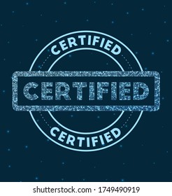 Certified. Glowing round badge. Network-style geometric Certified stamp in space. Vector illustration.
