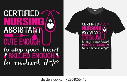 Certified Nursing Assistant Cute Enough To stop your heart  - Nurse Vector Tshirt - Nurse T-shirt Design Template - Print