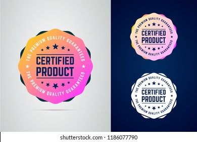 Certified, quality guaranteed product badge. Round sign with trendy color gradient and phrase certified product and the premium quality guaranteed. Vector isolated sign in three color variants.