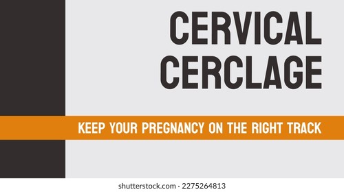 Cervical Cerclage: Procedure to prevent premature birth.