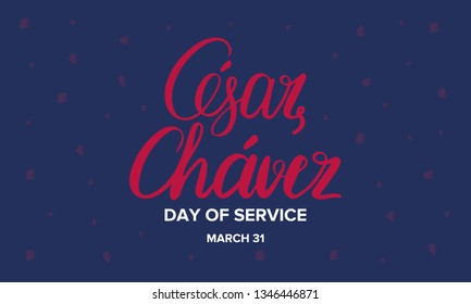 Cesar Chavez Day. Day of service and learning. Poster with handwritten calligraphy text. The official national american holiday, celebrated annually. Poster, banner and background