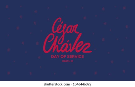 Cesar Chavez Day. Day of service and learning. Poster with handwritten calligraphy text. The official national american holiday, celebrated annually. Poster, banner and background