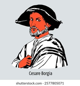 Cesare Borgia was a Renaissance politician from the Spanish Borja family. Hand drawn vector illustration