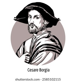 Cesare Borgia was a Renaissance politician from the Spanish Borja family. Hand drawn vector illustration