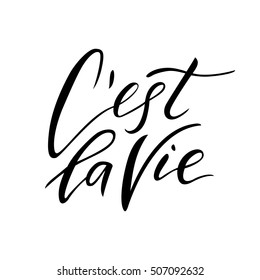 C'est La Vie, Cest La Vie, C est La Vie - hand drawn lettering phrase. It's life, that's life,it is life, that is life - french quote. Motivational. Modern calligraphy. Isolated on white background.