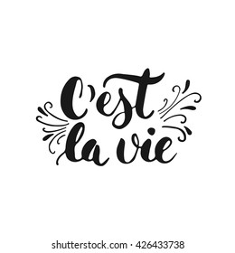 C'est la vie - hand drawn lettering phrase that's life in French, isolated on the white background. Fun brush ink inscription for photo overlays, greeting card or t-shirt print, flyer, poster design.