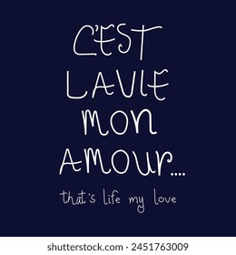 C'est La Vie Mon Amour means "That's Life My Love" (French Quote)