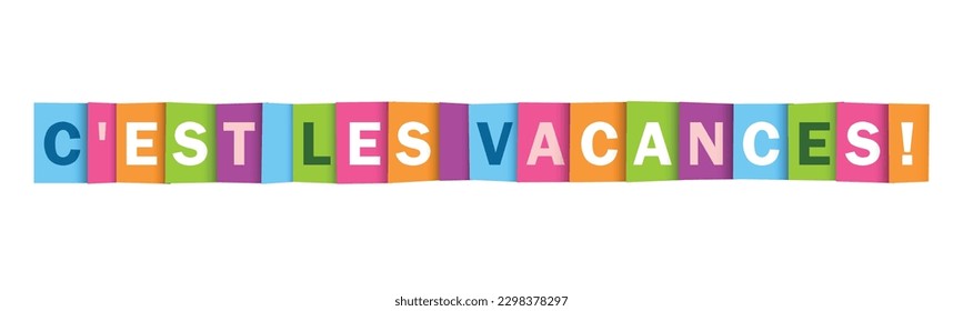 C'EST LES VACANCES! (SCHOOL'S OUT! in French) colorful vector typography banner