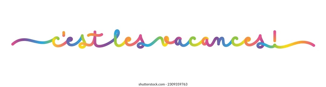 C'EST LES VACANCES! (SCHOOL'S OUT in French) colorful vector monoline calligraphy banner