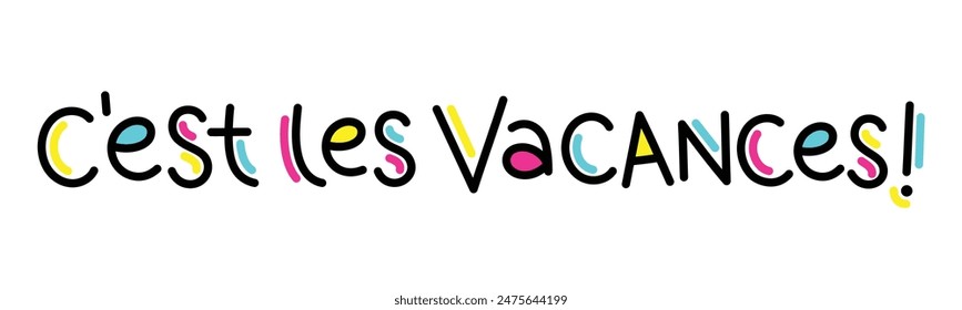 IN: C'EST LES VACANCES! (SCHOOL'S OUT! auf Französisch) Bunte Vektorgrafik Handschrift Banner