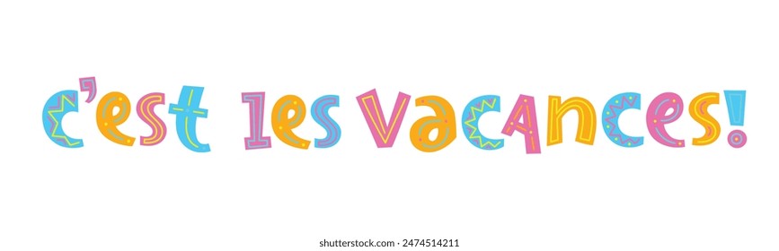C'ESTLES VACANCES! (SCHOOL'S OUT! or HAPPY HOLIDAYS! in French) vector hand-drawn lettering banner with colorful motifs