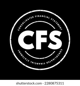 CFS Consolidated Financial Statement - assets, liabilities, equity, income, expenses and cash flows of a parent and its subsidiaries, acronym text stamp