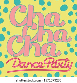 Cha cha cha Dance Party lettering hand drawing design. May be use as a Sign, illustration, logo, sticker or poster. 