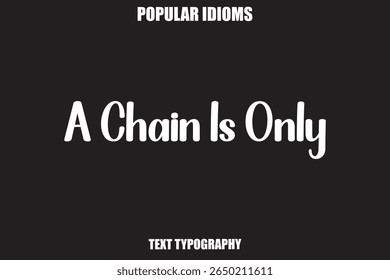 A Chain Is Only text Calligrathy Stylist Idioms