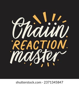 ''Chain Reaction Master'' t shirt, Apparel design and textured lettering. typography, Vector print, poster, emblem.