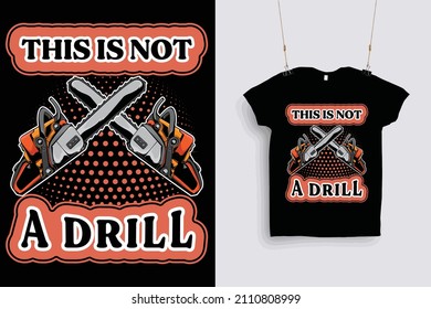 Chainsaw T-shirt Design This Is Not A drill 