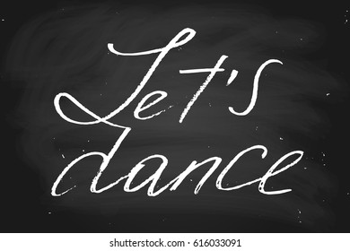 Chalk blackboard [hrase chalkboard dance calligraphy let's dance handwritten text vector. Each word is on the separate layer
