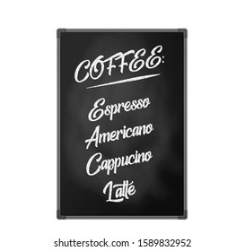 Chalk board, billboard for cafes, restaurants and coffee shops. Lettering for coffee menu, Espresso, Americano, Cappuccino, Latte. Isolated object, vector illustration on white background.