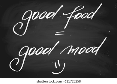 Chalk chalkboard blackboard handwriting text good food = good mood handwritten text, chalk on a blackboard, vector. Each word is on the separate layer