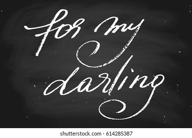 Chalk chalkboard blackboard handwriting text greeting for my darling handwritten text, chalk on a blackboard, vector. Each word is on the separate layer