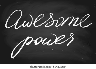 Chalk chalkboard blackboard lettering writing awesome power. Handwritten text, chalk on a blackboard, vector. Each word is on the separate layer