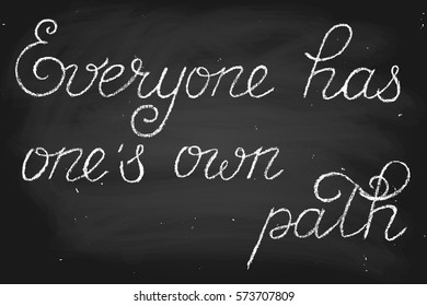 Chalk chalkboard blackboard phrase lettering handwriting everyone has one's own path handwritten text, chalk on a blackboard, vector. Each word and chalk dirt are on separate layers