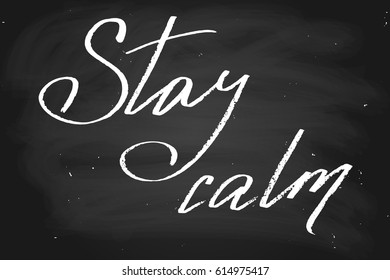 Chalk chalkboard blackboard quote phrase stay calm handwritten text, chalk on a blackboard, vector. Each word is on a separate layer