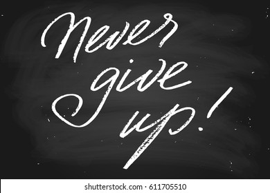 Chalk chalkboard blackboard text phrase quote never give up handwritten text, chalk on a blackboard, vector. Each word is on the separate layer