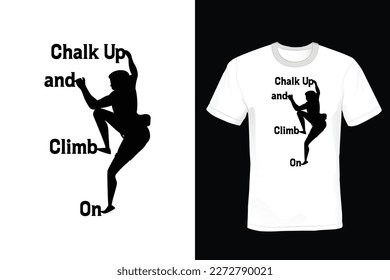 Chalk Up And Climb On, Climbing T shirt design, vintage, typography