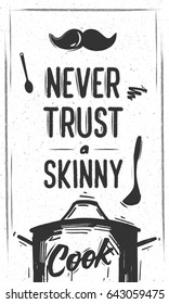 Chalk Cooking poster. Chef's mustache and pot of food with lettering - Never trust a skinny Cook. White vintage background