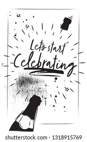 Chalk Cork flies from the champagne bottle. Bottle and wine and lettering - Let's start Celebrating