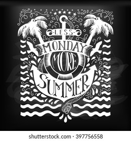 Chalk doodle typography summer quote with anchor. Vector lettering text at blackboard. Less monday more summer. 