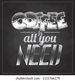 Chalk drawing typography coffee menu design. Lettering poster All you need is coffee