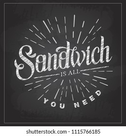Chalk drawing typography sandwich menu design. Lettering poster All you need is sandwich