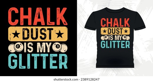 Chalk Dust Is My Gutter Funny Billiards Game Gift Retro Vintage Pool Player T-shirt Design