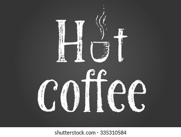 Chalk hand drawn lettering composition says hot coffee. Simple sketch illustration. Cup of coffee instead of letter O. Background contains gradient. 