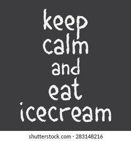 chalk hand written words 'keep calm and eat icecream', isolated design object