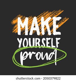 Chalk Inspiring Workout and Fitness Gym Motivation Quote Illustration Sign. Creative Strong Sport Vector Rough Typography Grunge Wallpaper Poster.  Make yourself proud.