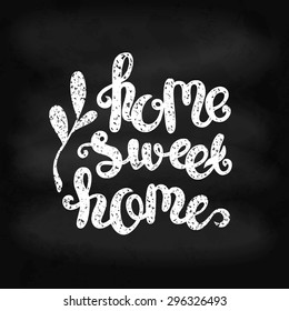 Chalk lettering Home sweet home. Vector illustration for design of posters, banners, cards and web design.